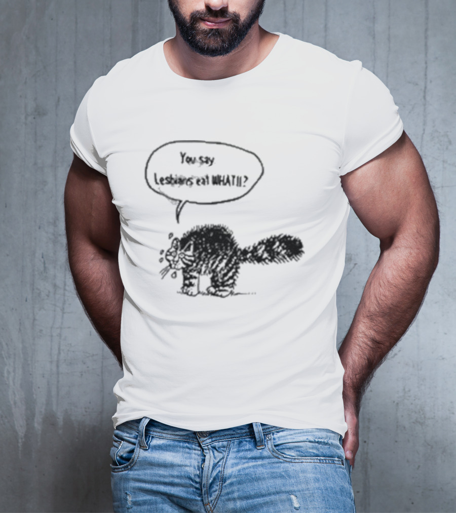 You Say Lesbians Eat What Cat Speech Bubble T-Shirt