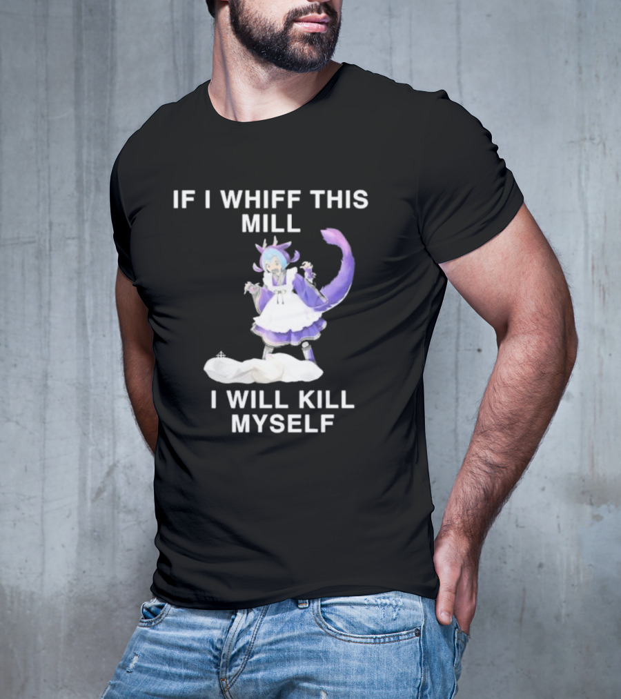 If I Whiff This Mill I Will Kill Myself Laundry Dragonmaid Character T-Shirt