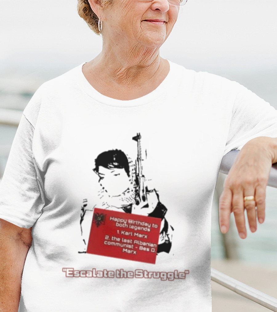 Happy Birthday To Both Legends: 1. Karl Marx 2. The Last Albanian Communist Beq O. Mark Escalate The Struggle T-Shirt