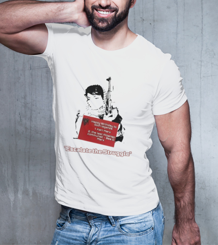 Happy Birthday To Both Legends: 1. Karl Marx 2. The Last Albanian Communist Beq O. Mark Escalate The Struggle T-Shirt
