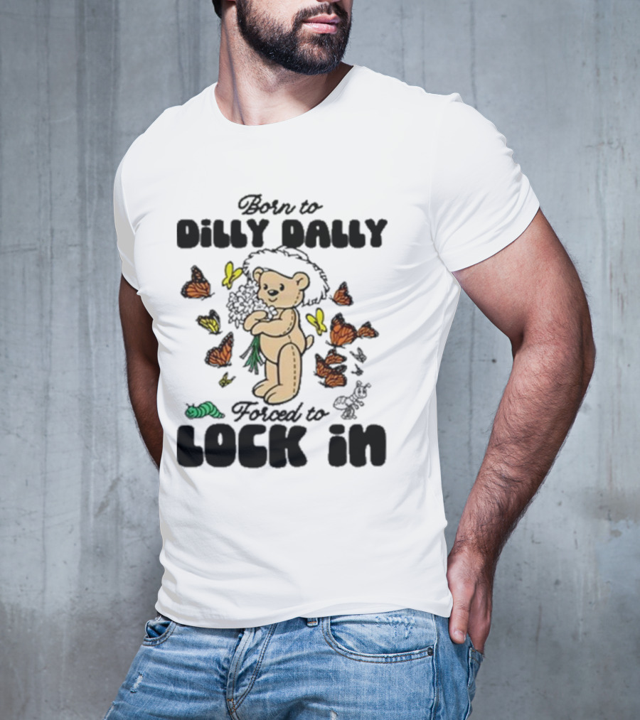 Born To Dilly Dally Forced To Lock In Butterfly Bear T-Shirt
