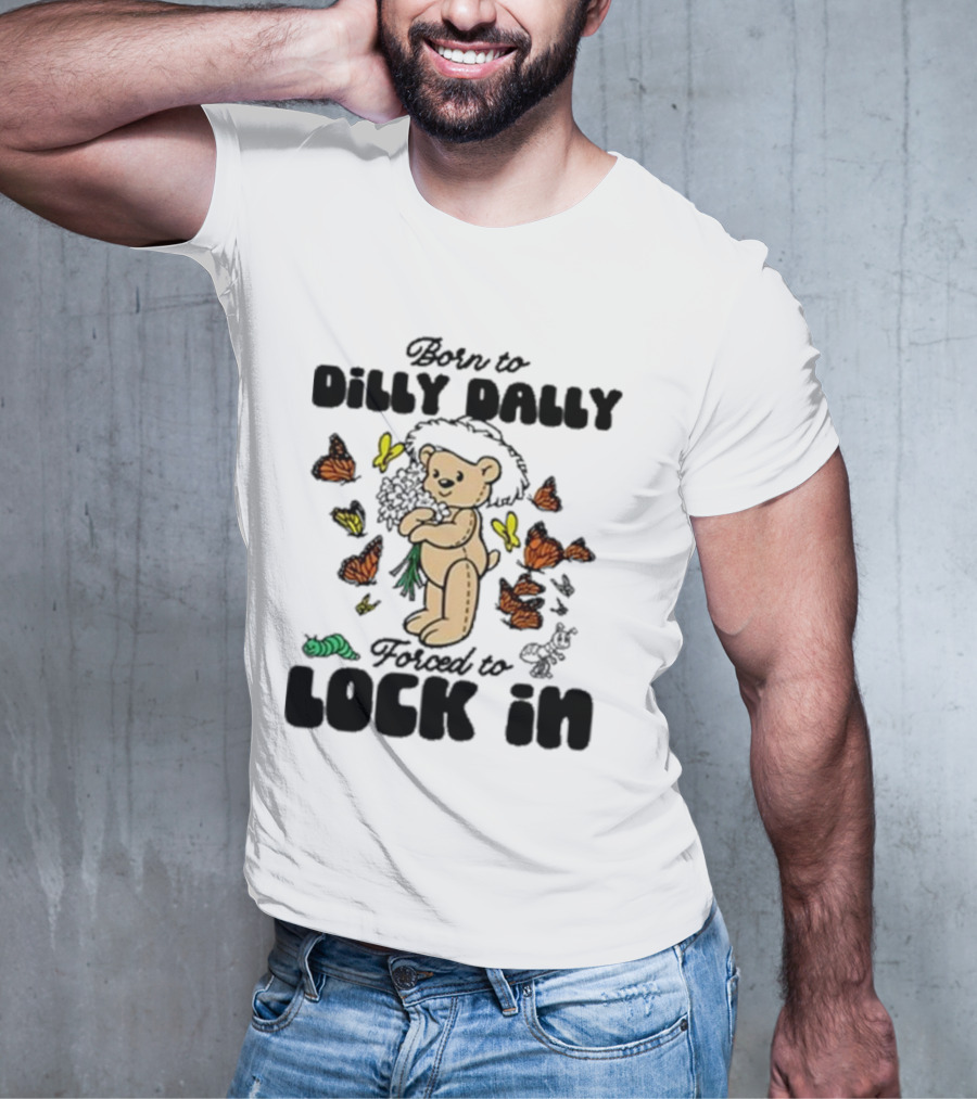 Born To Dilly Dally Forced To Lock In Butterfly Bear T-Shirt