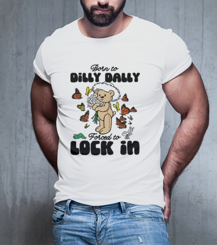 Born To Dilly Dally Forced To Lock In Butterfly Bear T-Shirt