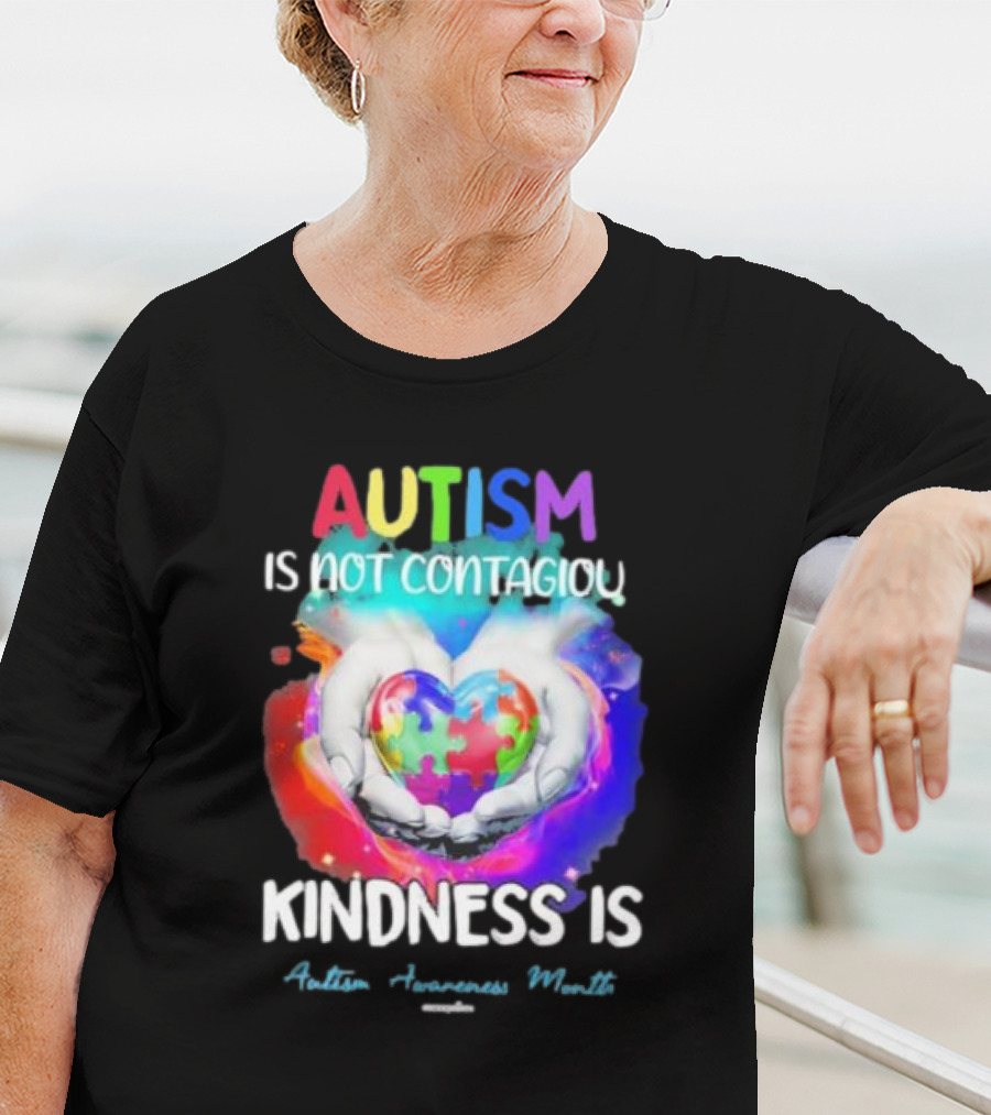 Autism Is Not Contagious Kindness Is Heart Hands Autism Awareness Month T-Shirt