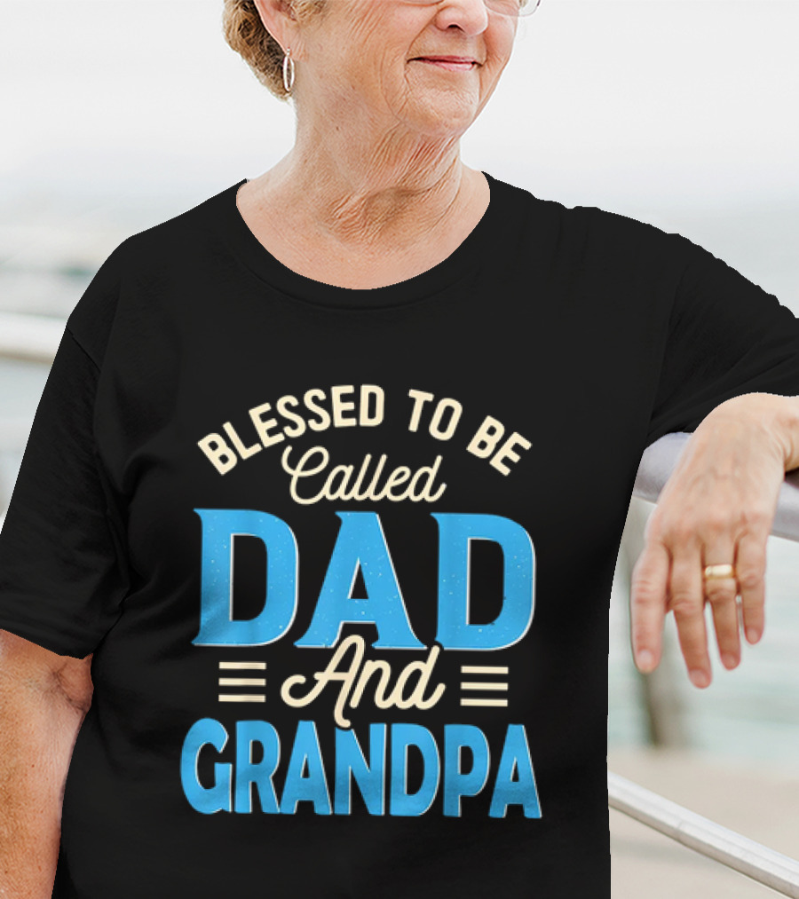 Blessed To Be Called Dad And Grandpa Father's Day Grandpa T-Shirt
