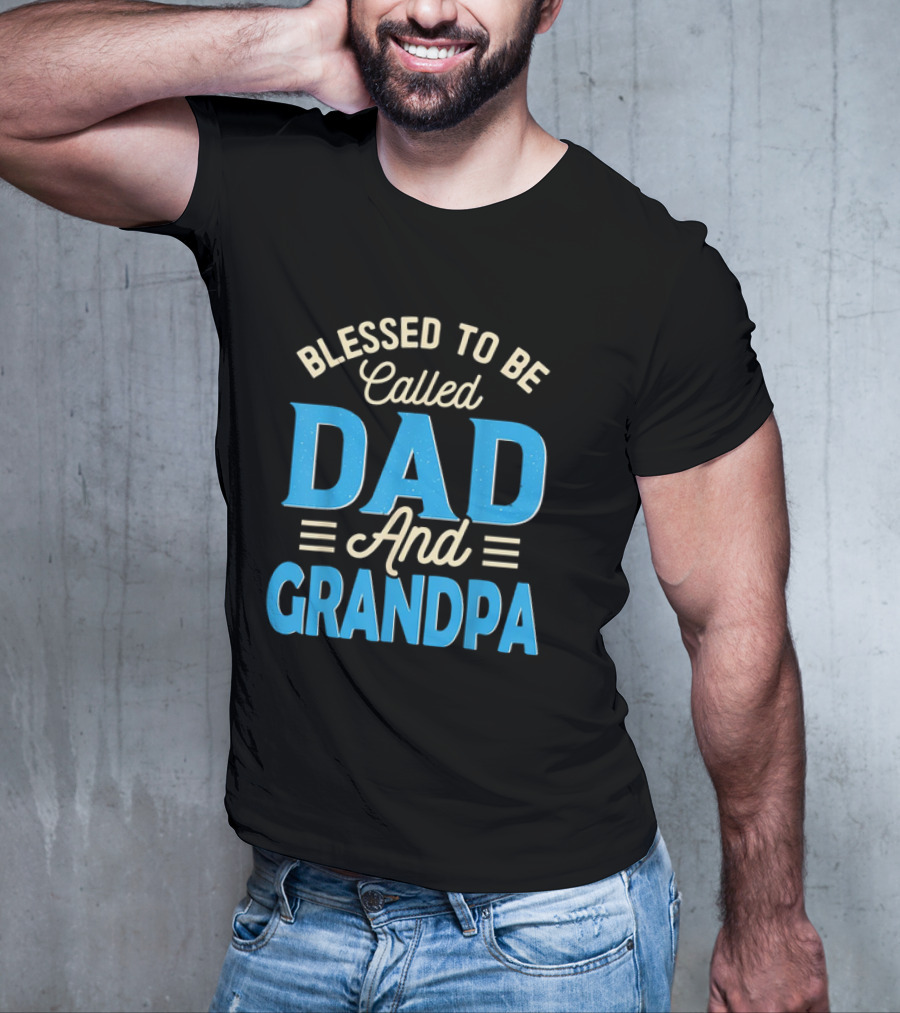 Blessed To Be Called Dad And Grandpa Father's Day Grandpa T-Shirt