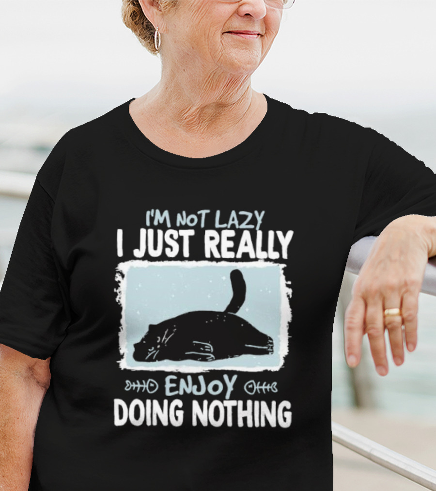I'm Not Lazy I Just Really Enjoy Doing Nothing Cat T-Shirt