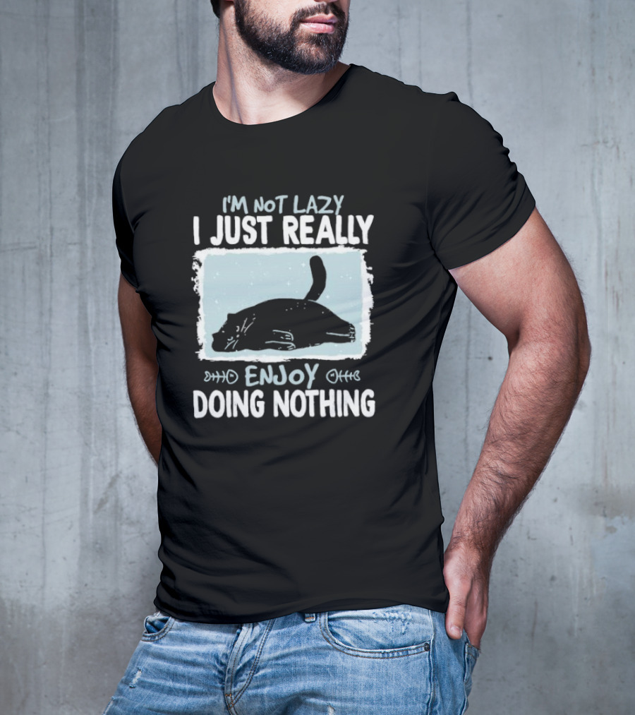 I'm Not Lazy I Just Really Enjoy Doing Nothing Cat T-Shirt