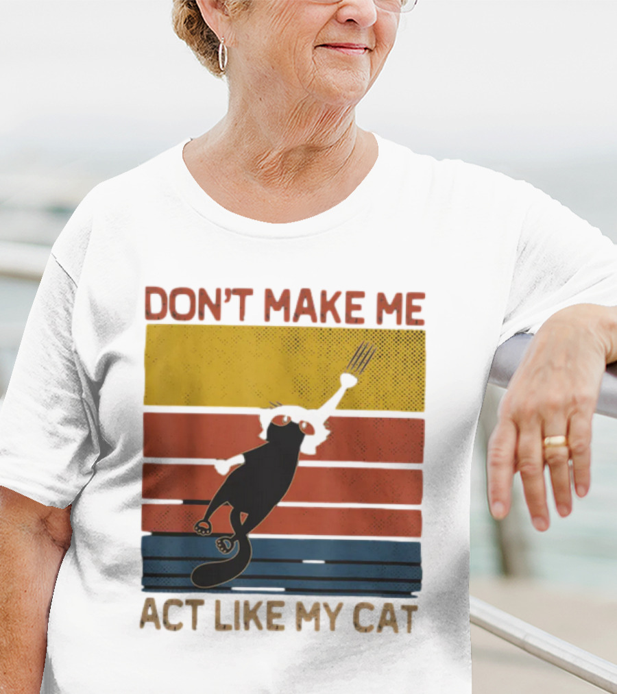 Don't Make Me Act Like My Cat Vintage Retro Style Cat Clawing Stripes T-Shirt