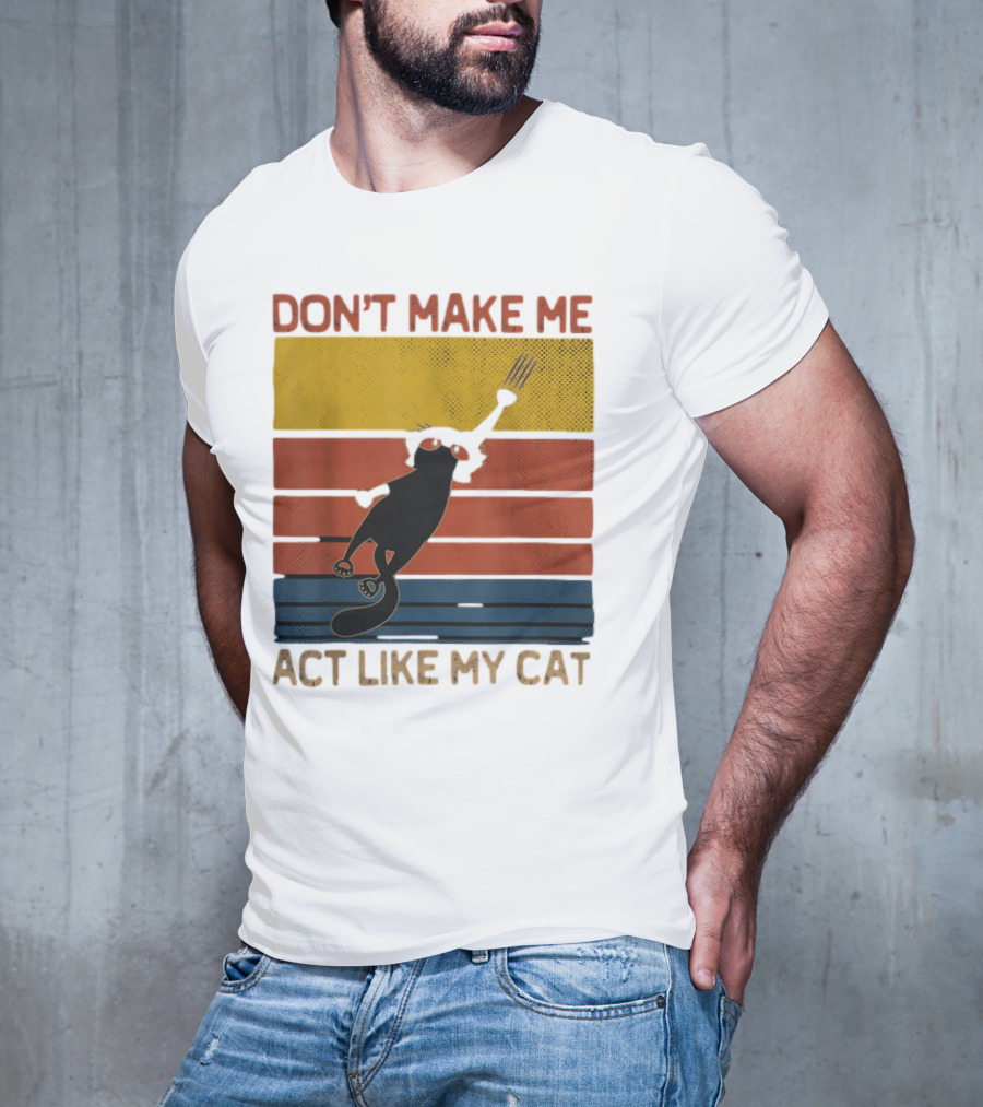 Don't Make Me Act Like My Cat Vintage Retro Style Cat Clawing Stripes T-Shirt