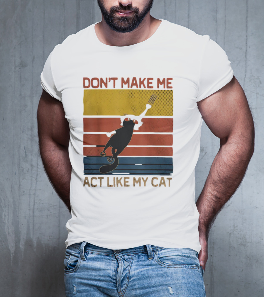 Don't Make Me Act Like My Cat Vintage Retro Style Cat Clawing Stripes T-Shirt
