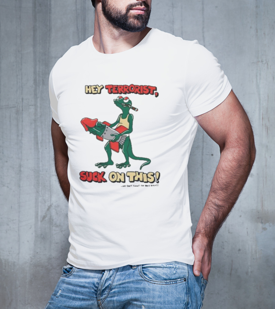 Hey Terrorist Suck On This T-Shirt