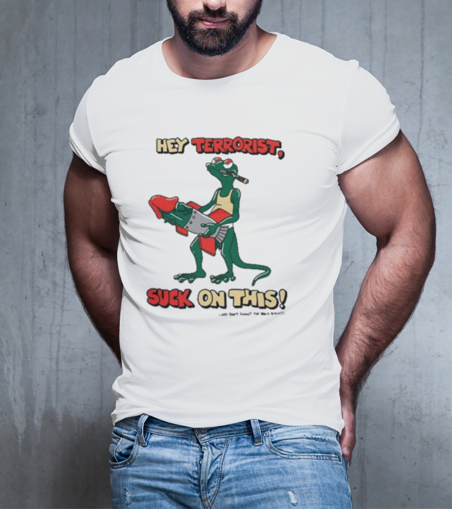 Hey Terrorist Suck On This T-Shirt