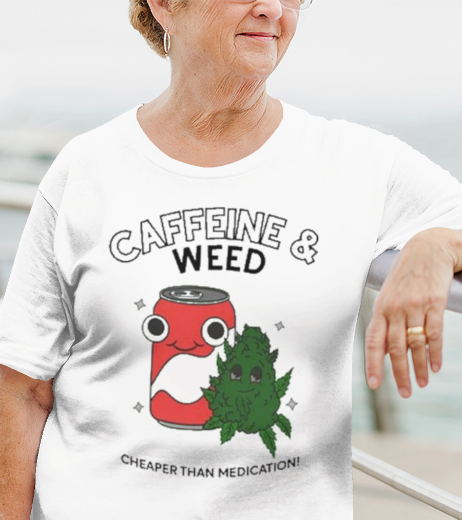 Caffeine And Weed Cheaper Than Medication Can And Leaf Character T-Shirt