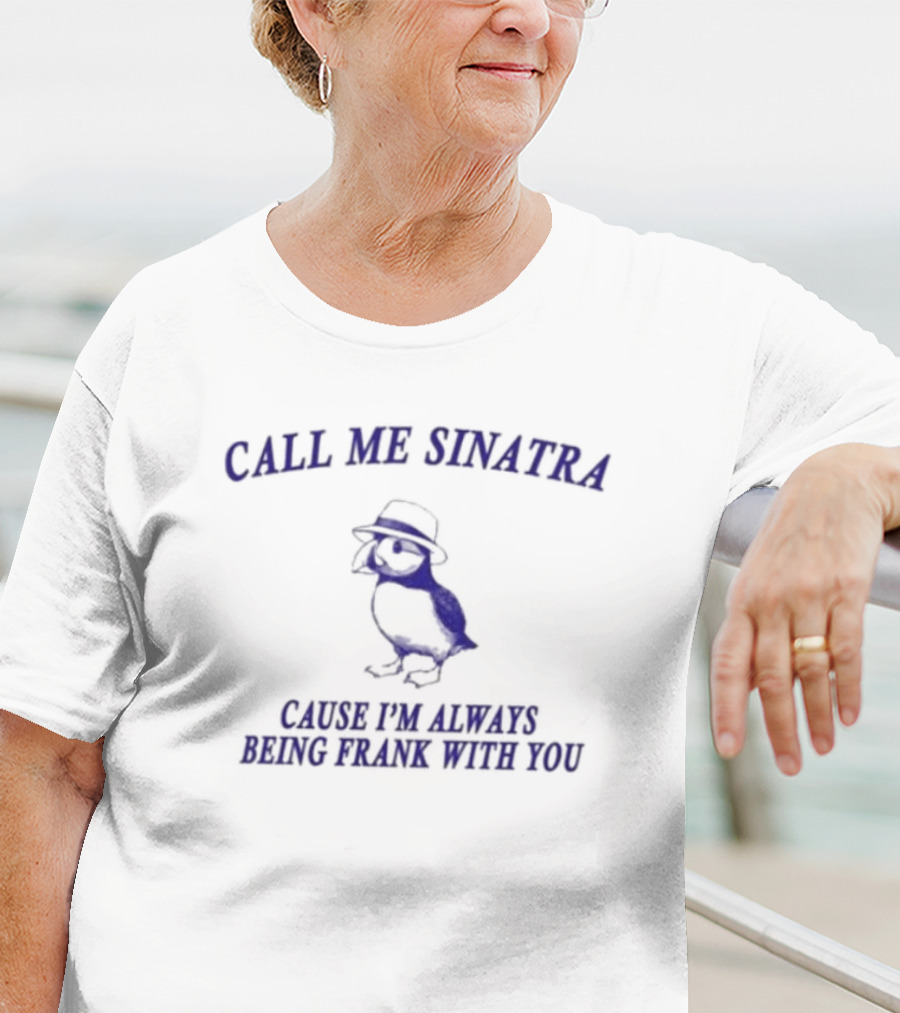 CALL ME SINATRA CAUSE I'M ALWAYS BEING FRANK WITH YOU Owl Fedora T-Shirt