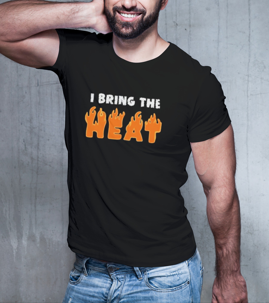 I Bring The Heat Flaming Text T-Shirt