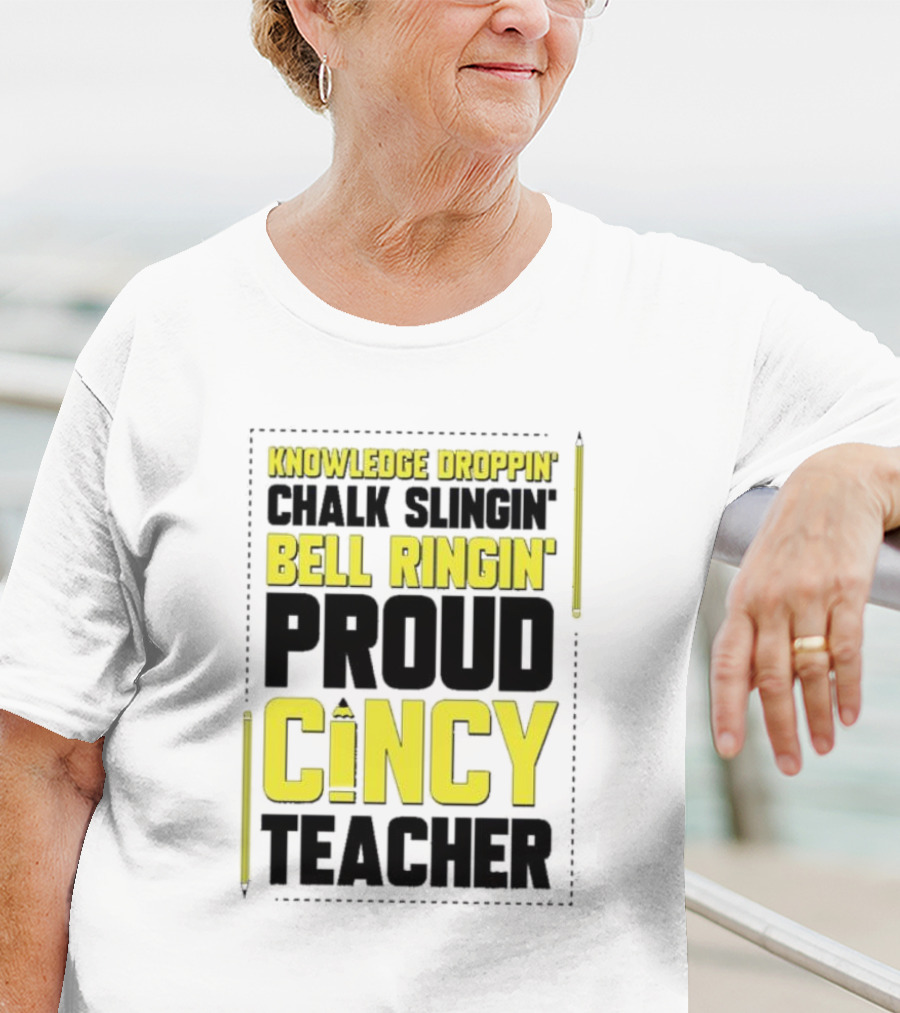 Knowledge Droppin Chalk Slingin Bell Ringin Proud Cincy Teacher T-Shirt