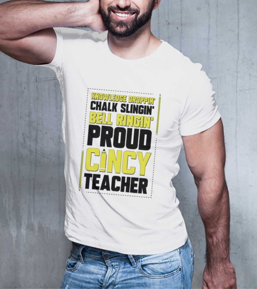 Knowledge Droppin Chalk Slingin Bell Ringin Proud Cincy Teacher T-Shirt