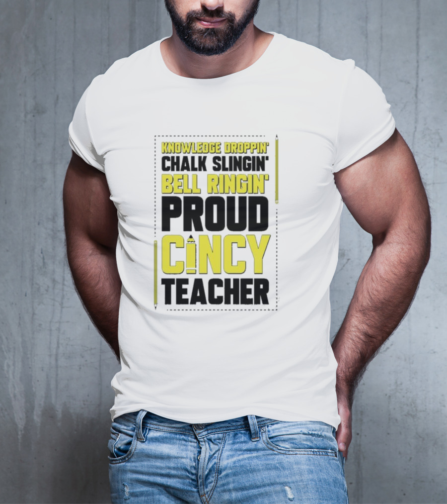 Knowledge Droppin Chalk Slingin Bell Ringin Proud Cincy Teacher T-Shirt