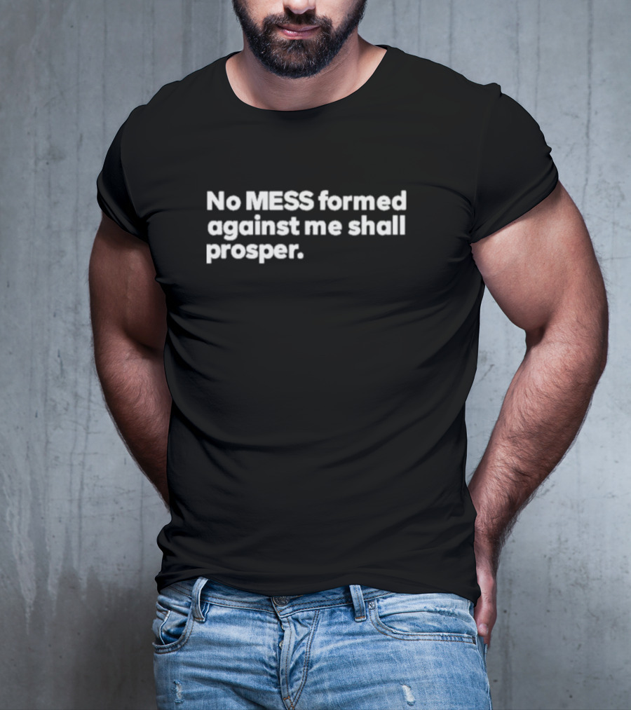 No Mess Formed Against Me Shall Prosper Black Background White T-Shirt