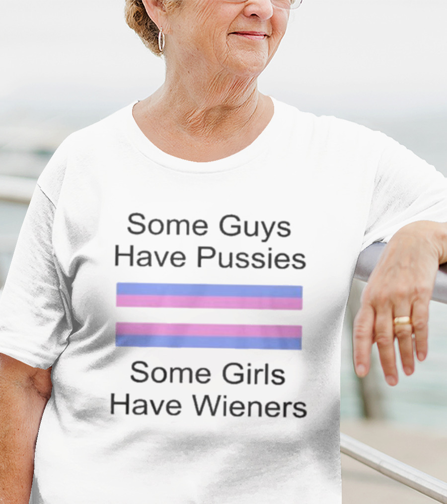 Some Guys Have Pussies Some Girls Have Wieners Equality T-Shirt