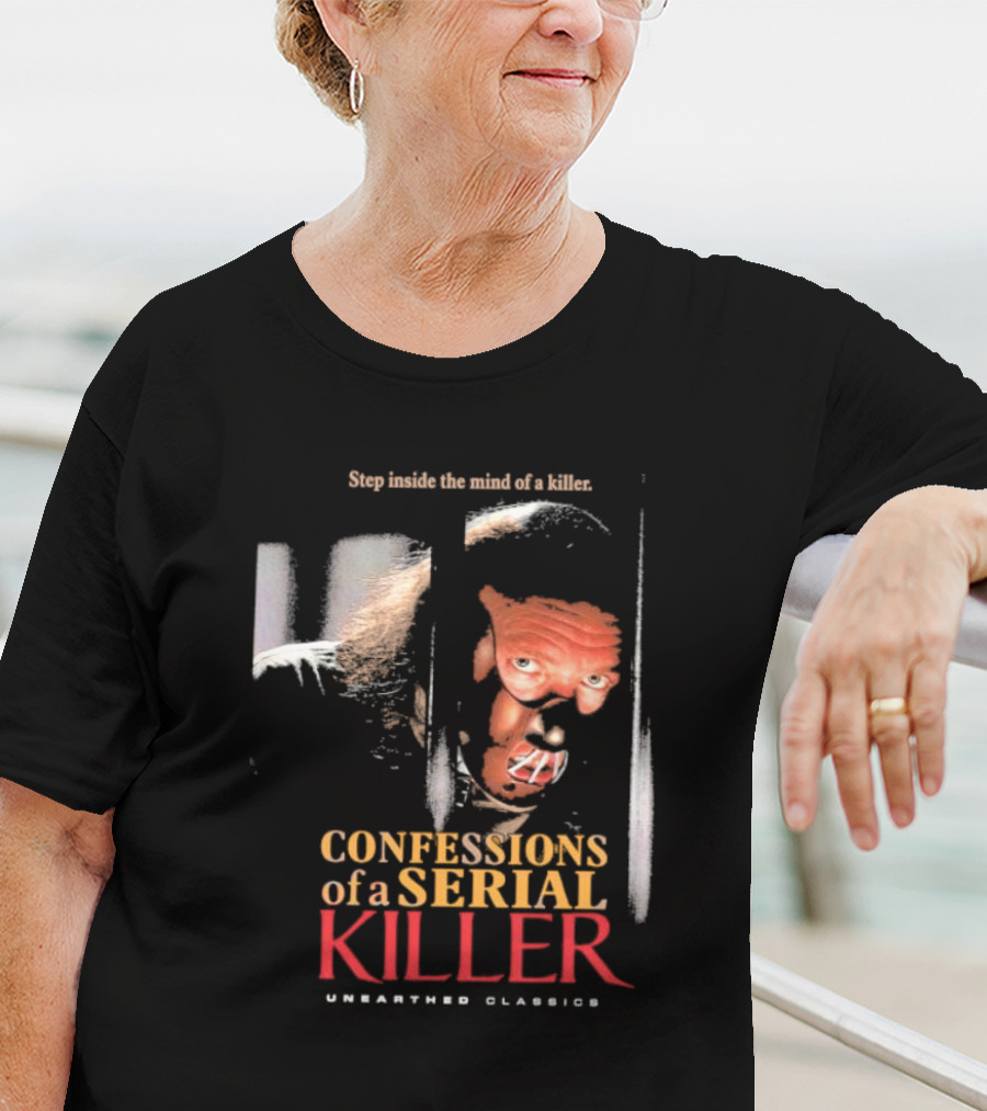 Step Inside The Mind Of A Killer Confessions Of A Serial Killer Unearthed Classics T-Shirt