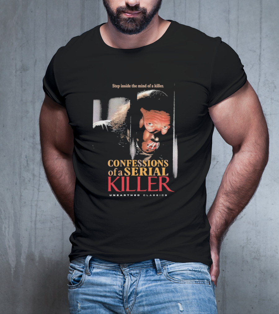 Step Inside The Mind Of A Killer Confessions Of A Serial Killer Unearthed Classics T-Shirt
