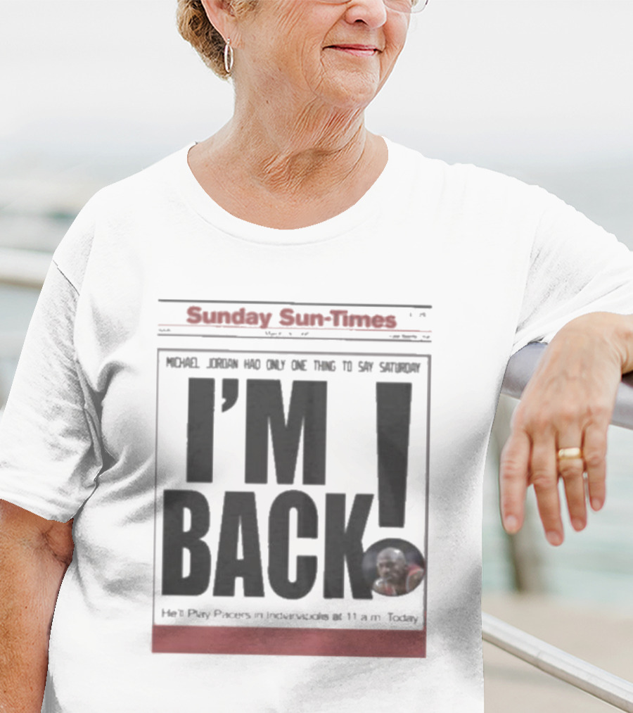 Sunday Sun Times Michael Jordan I'm Back 11 AM Today T-Shirt