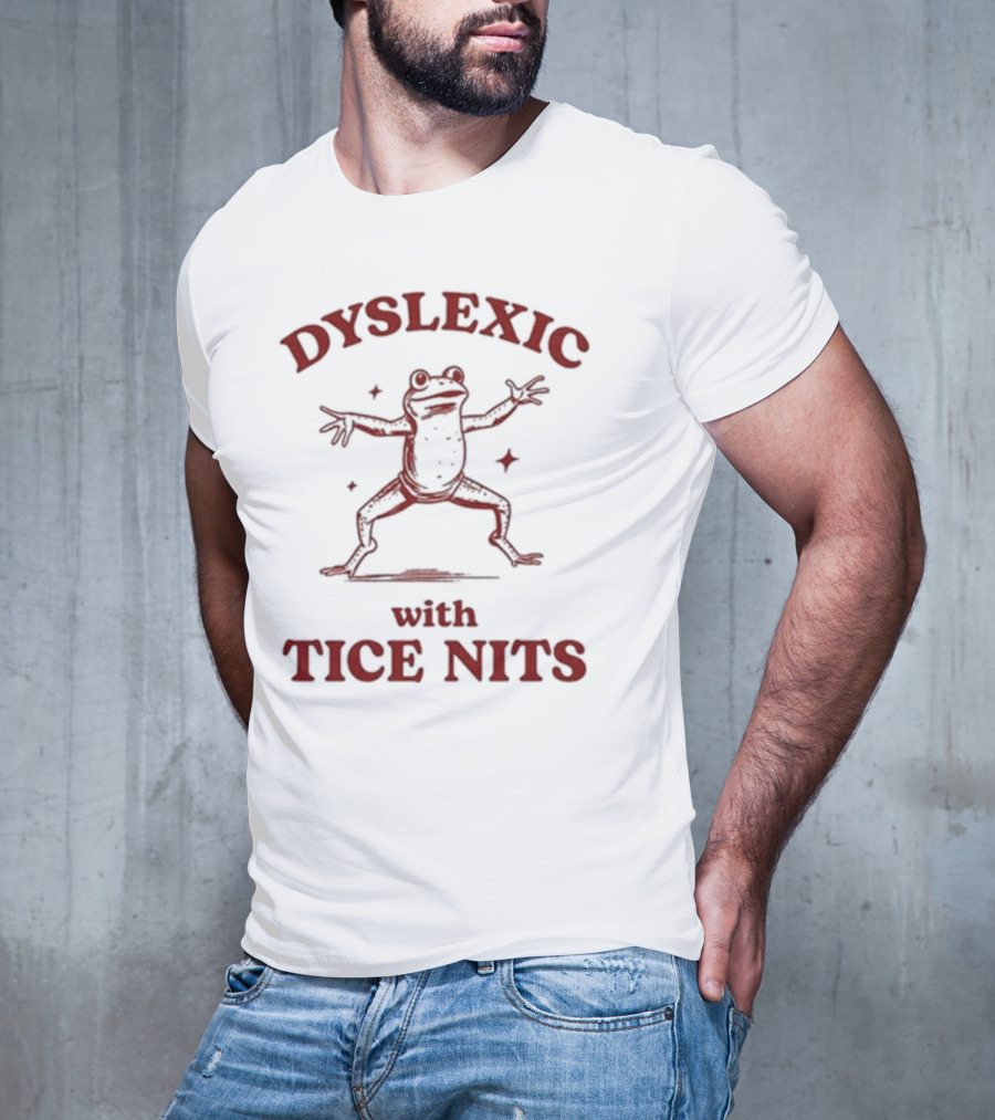Dyslexic With Tice Nits Frog T-Shirt
