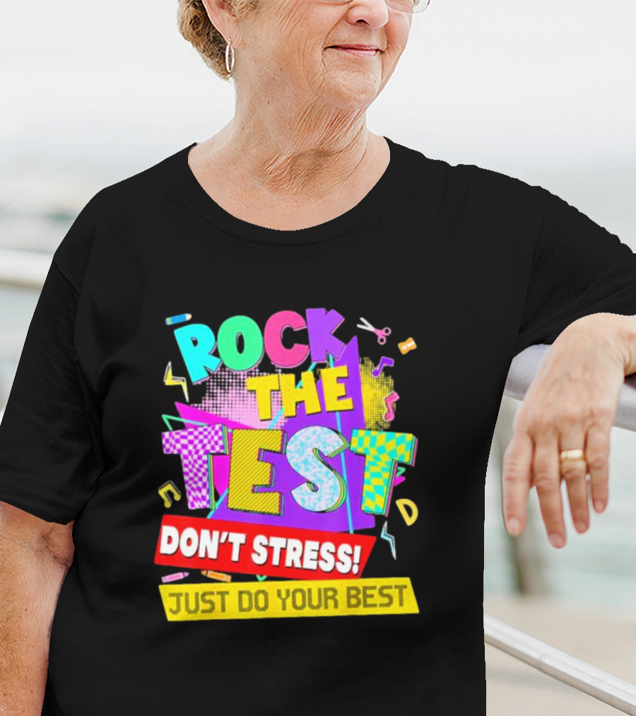 Rock The Test Don't Stress Testing Day Just Do Your Best Teachers Students T-Shirt