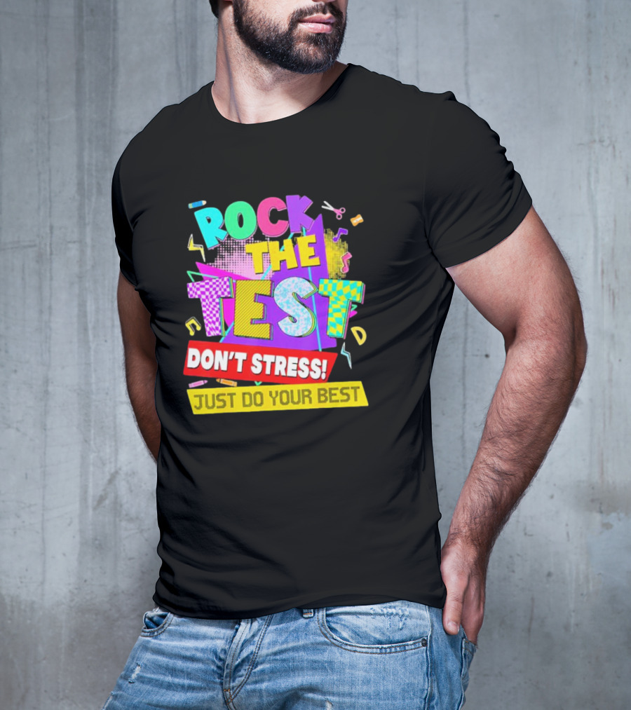 Rock The Test Don't Stress Testing Day Just Do Your Best Teachers Students T-Shirt