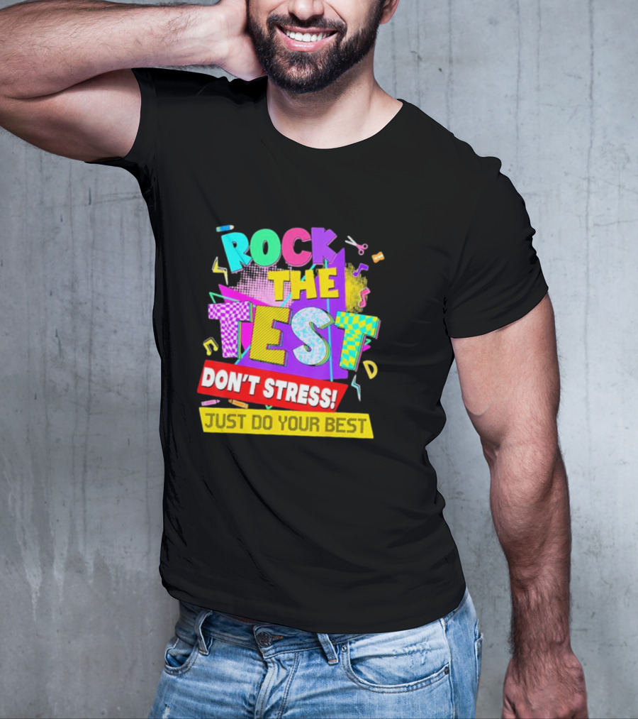 Rock The Test Don't Stress Testing Day Just Do Your Best Teachers Students T-Shirt