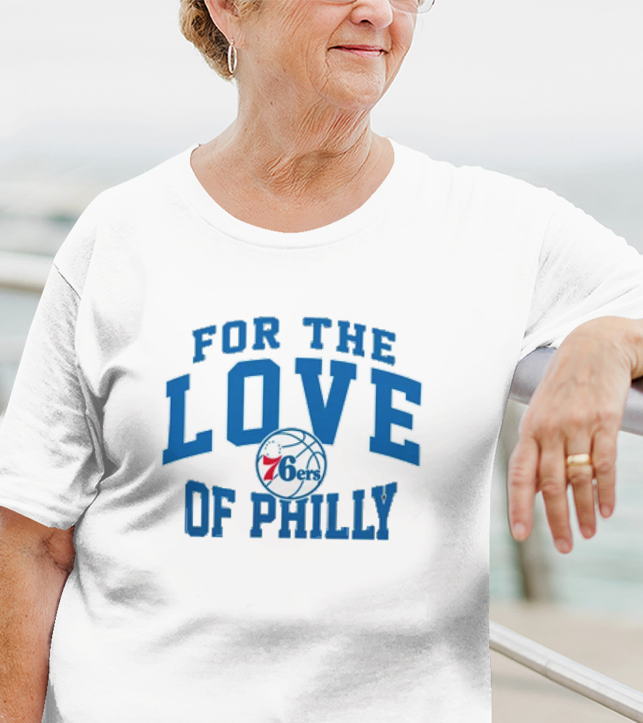For The Love Of Philly 76ers Basketball Fan Mantra T-Shirt
