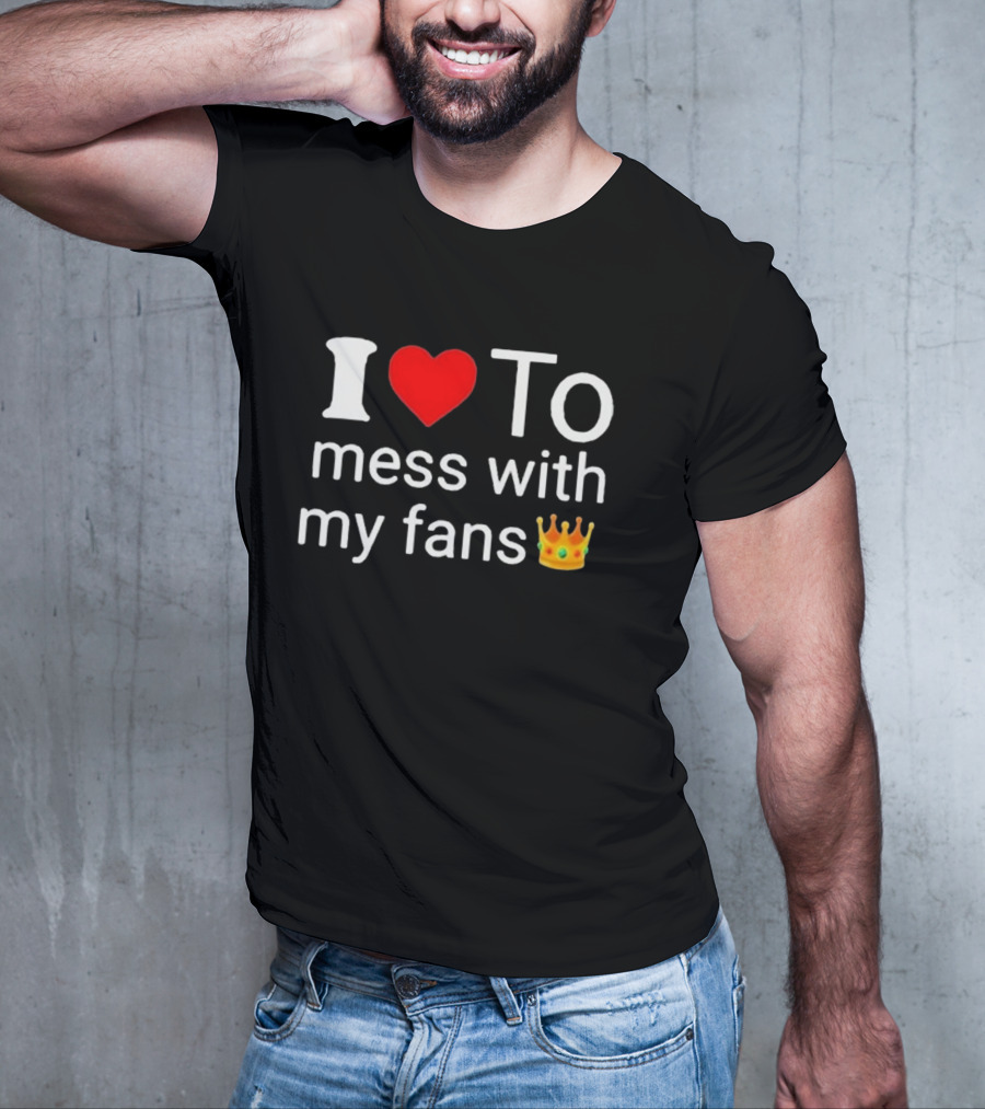 I Love ❤️ To Mess With My Fans 👑 Shawn T-Shirt
