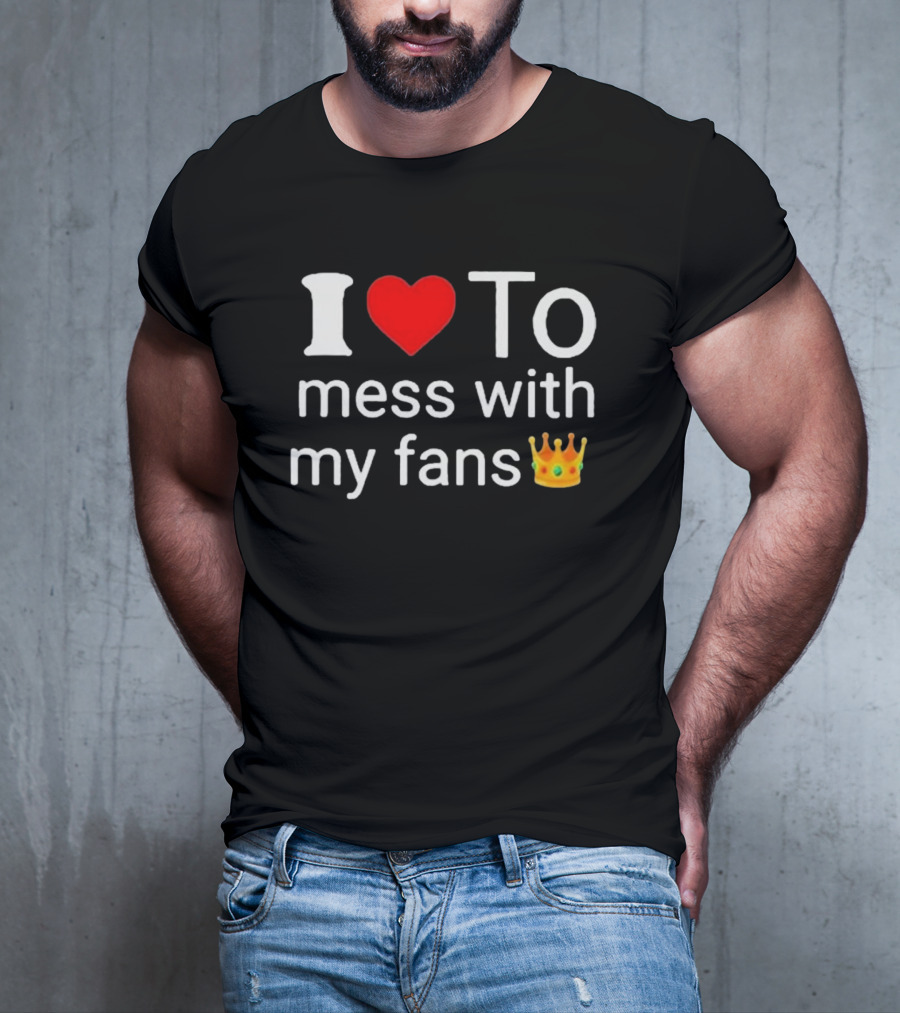 I Love ❤️ To Mess With My Fans 👑 Shawn T-Shirt