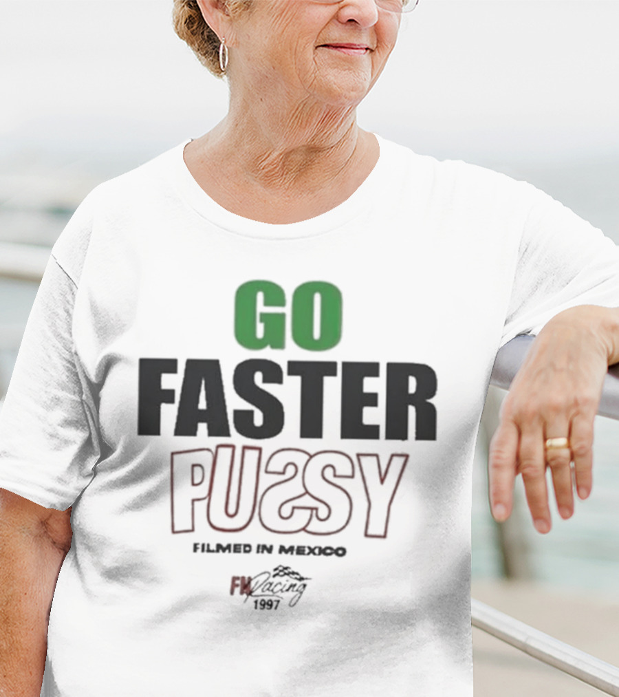GO FASTER PUSSY FILMED IN MEXICO FX RACING 1997 T-Shirt