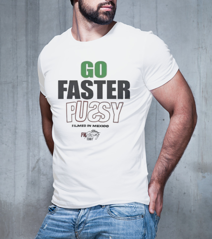 GO FASTER PUSSY FILMED IN MEXICO FX RACING 1997 T-Shirt