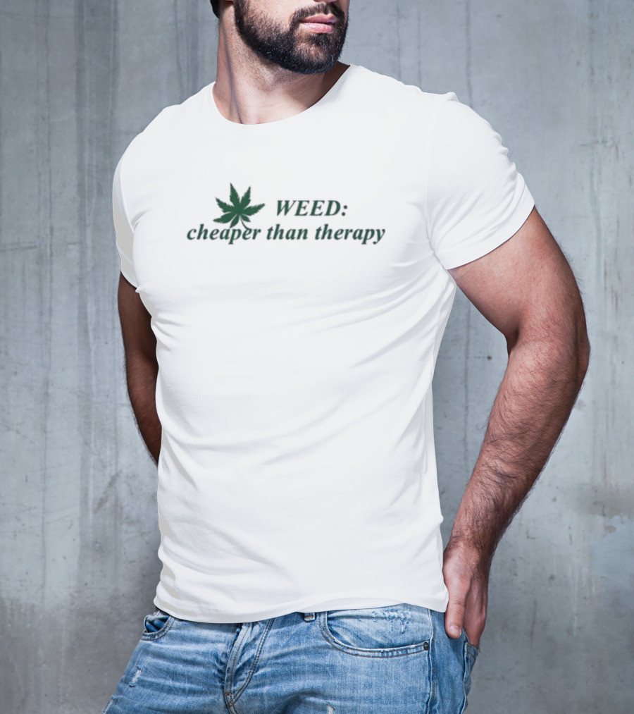 WEED: Cheaper Than Therapy With Marijuana Leaf T-Shirt
