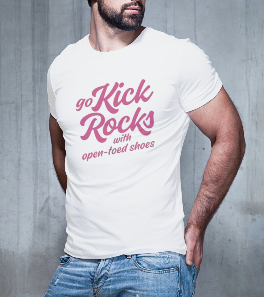 Go Kick Rocks With Open Toed Shoes Pink Lettering T-Shirt