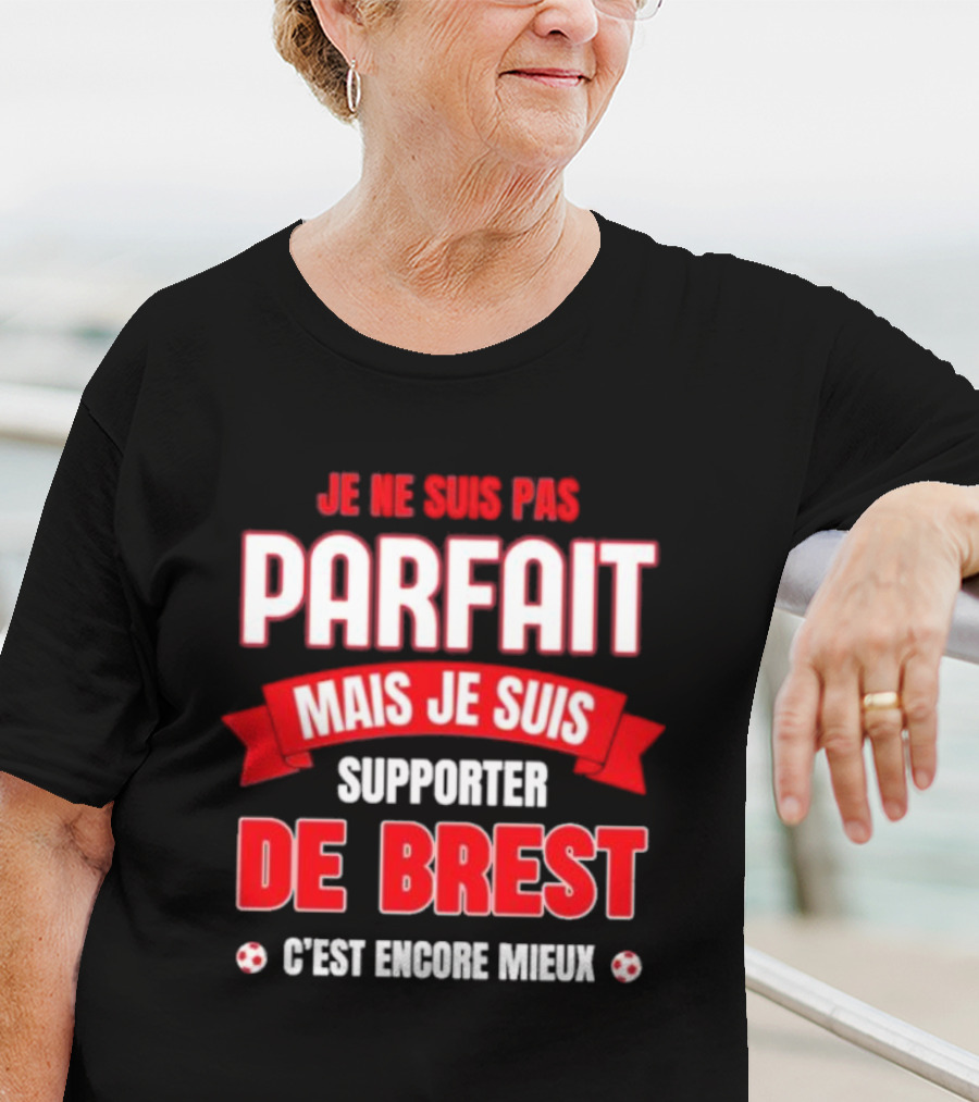 Je Ne Suis Pas Parfait Mais Je Suis Supporter De Brest C’est Encore Mieux Football Fan T-Shirt