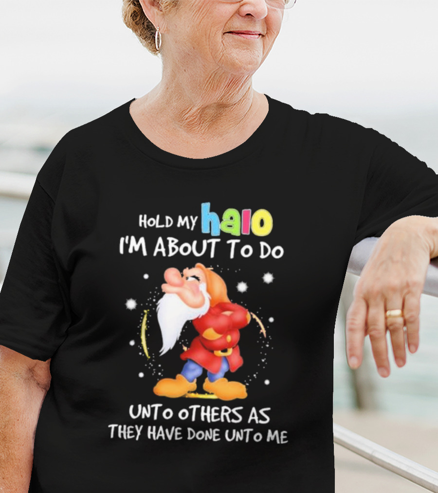 Hold My Halo I'm About To Do Unto Others As They Have Done Unto Me Dwarf Character T-Shirt