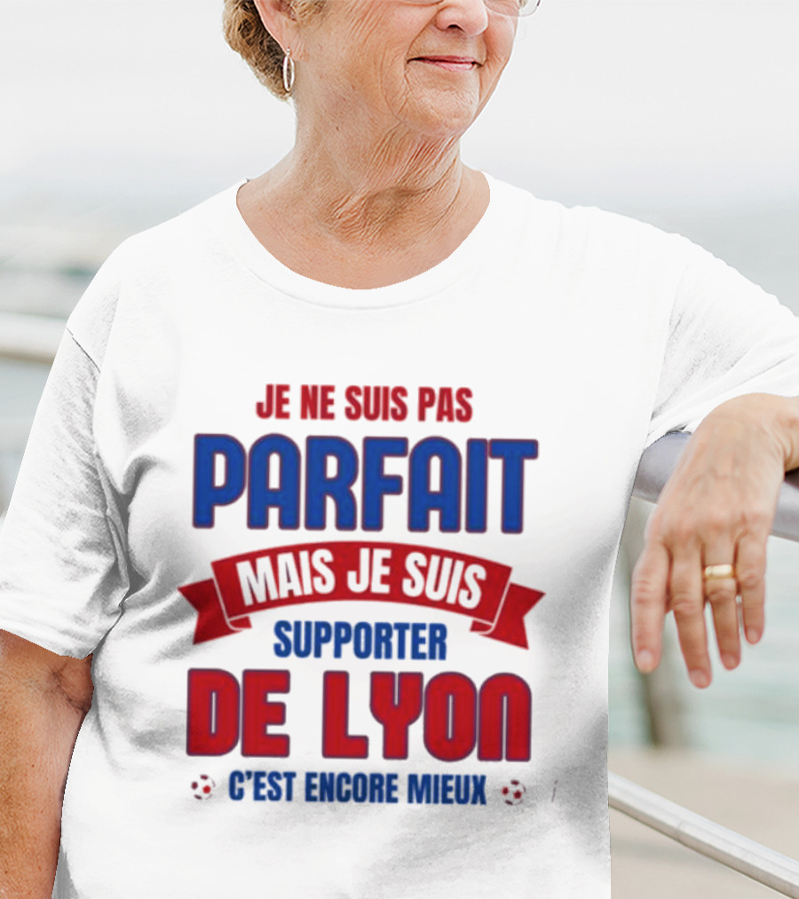 Je Ne Suis Pas Parfait Mais Je Suis Supporter De Lyon C’est Encore Mieux Football Fan T-Shirt