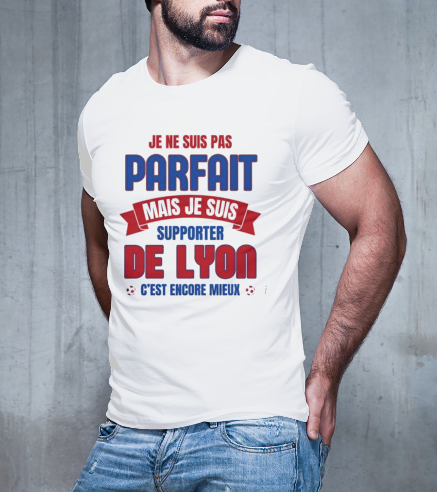Je Ne Suis Pas Parfait Mais Je Suis Supporter De Lyon C’est Encore Mieux Football Fan T-Shirt