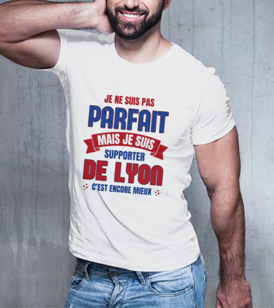 Je Ne Suis Pas Parfait Mais Je Suis Supporter De Lyon C’est Encore Mieux Football Fan T-Shirt