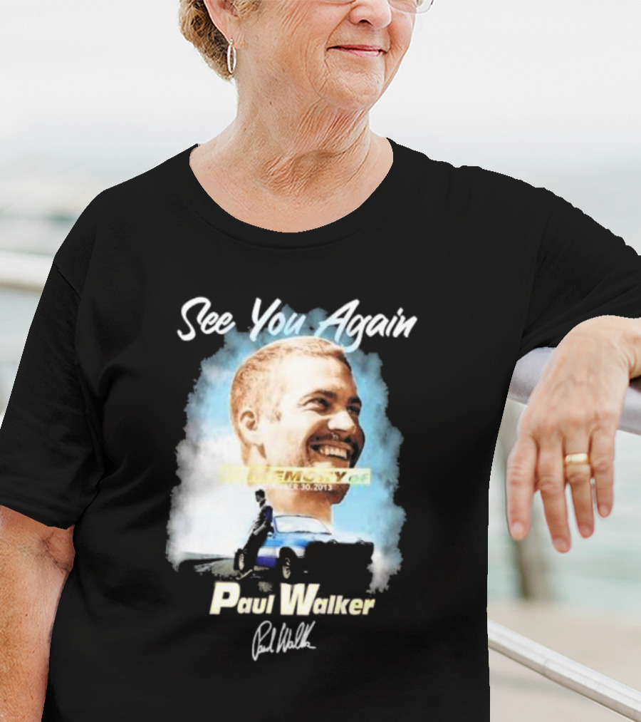 See You Again Paul Walker In Memory Of November 30 2013 Signature T-Shirt