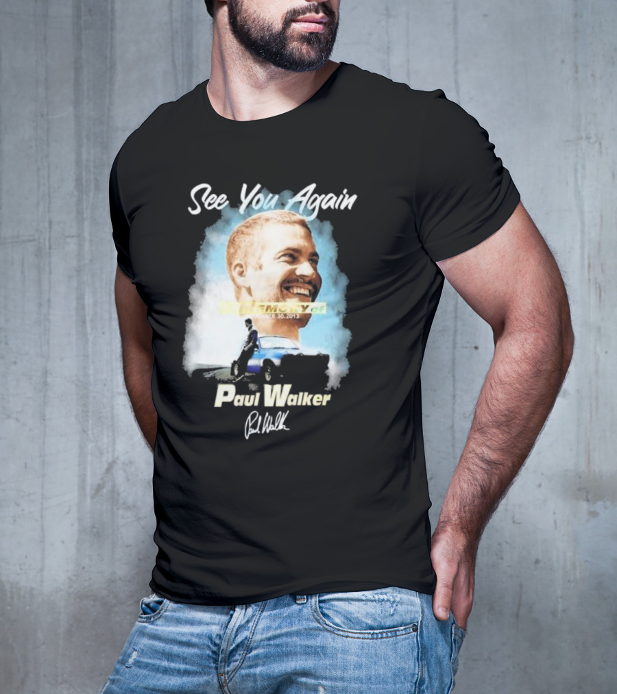 See You Again Paul Walker In Memory Of November 30 2013 Signature T-Shirt