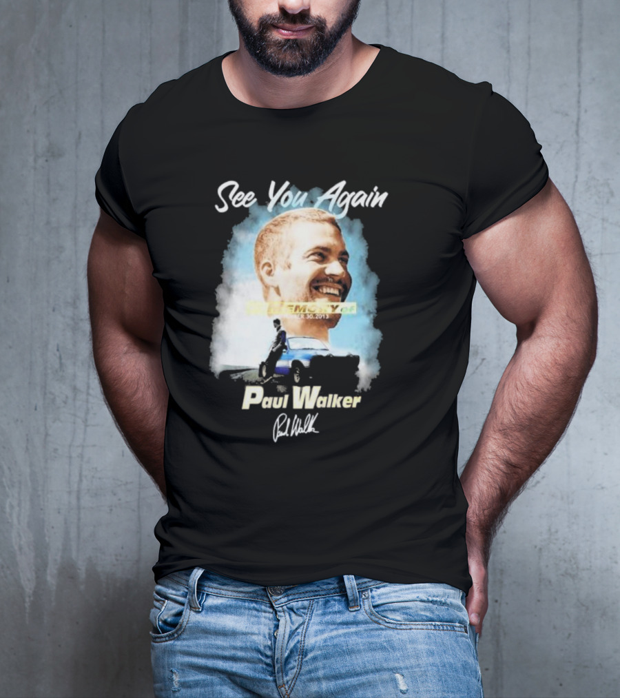 See You Again Paul Walker In Memory Of November 30 2013 Signature T-Shirt