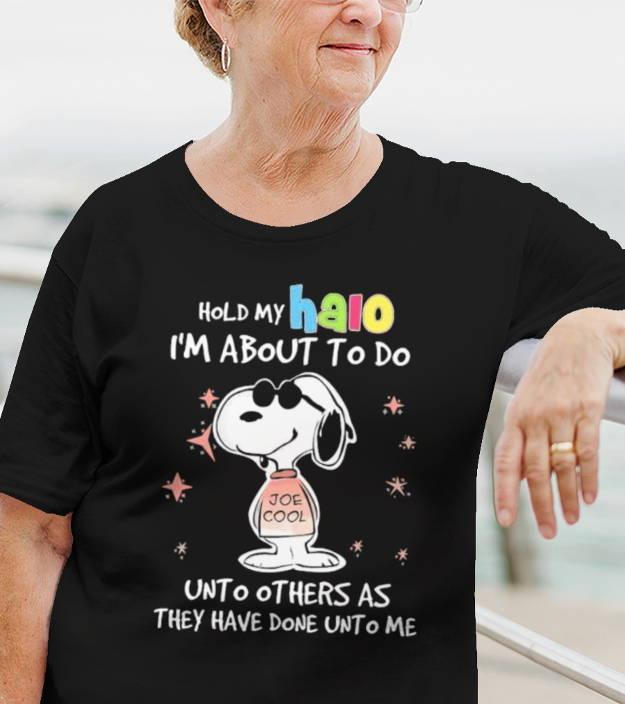 Snoopy Joe Cool Hold My Halo I'm About To Do Unto Others As They Have Done Unto Me T-Shirt
