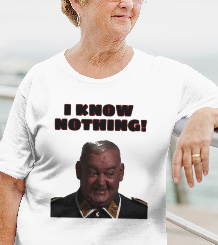 I Know Nothing John Banner As Sergeant Schultz Hogan's Heroes T-Shirt