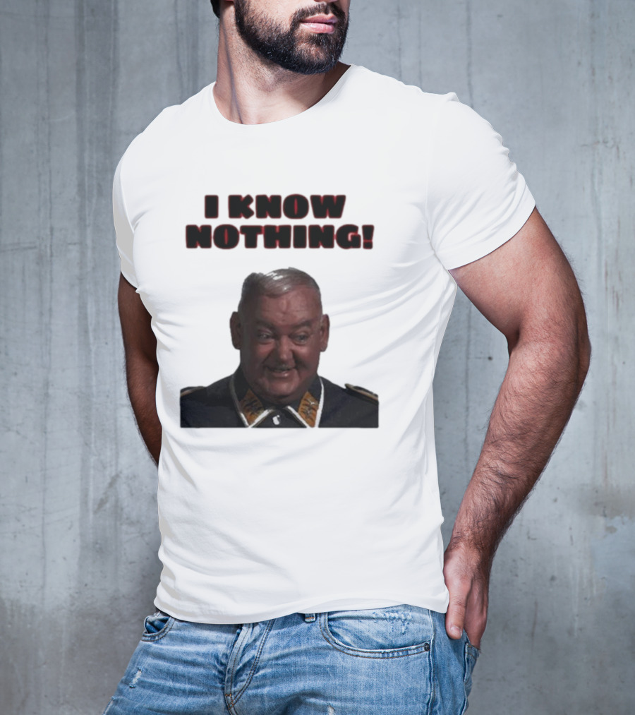 I Know Nothing John Banner As Sergeant Schultz Hogan's Heroes T-Shirt